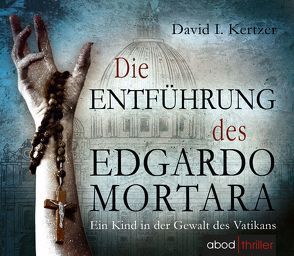 Die Entführung des Edgardo Mortara von Kertzer,  David I., Lühn,  Matthias