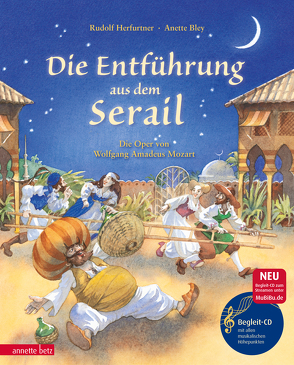 Die Entführung aus dem Serail (Das musikalische Bilderbuch mit CD und zum Streamen) von Bley,  Anette, Herfurtner,  Rudolf