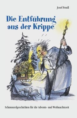 Die Entführung aus der Krippe von Fendl,  Josef, Greven,  Egbert