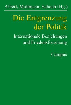 Die Entgrenzung der Politik von Albert,  Mathias, Bodemer,  Klaus, Braig,  Marianne, Brown,  Chris, Brühl,  Tanja, Hessler,  Stephan, Jahn,  Egbert, Kohler-Koch,  Beate, Menzel,  Ulrich, Moltmann,  Bernhard, Mueller,  Harald, Puhle,  Hans-Jürgen, Schoch,  Bruno, Sørensen,  Georg, Spanger,  Hans-Joachim, Stadler,  Ulrich, Wolf,  Klaus Dieter