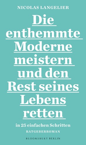 Die enthemmte Moderne meistern und den Rest seines Lebens retten in 25 einfachen Schritten: Ratgeber-Roman von Jandl,  Andreas, Langelier,  Nicolas