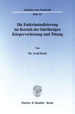 Die Entkriminalisierung im Bereich der fahrlässigen Körperverletzung und Tötung. von Koch,  Arnd