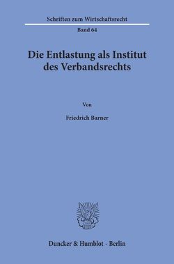 Die Entlastung als Institut des Verbandsrechts. von Barner,  Friedrich