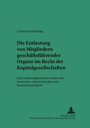 Die Entlastung von Mitgliedern geschäftsführender Organe im Recht der Kapitalgesellschaften von Schmeling,  Christian