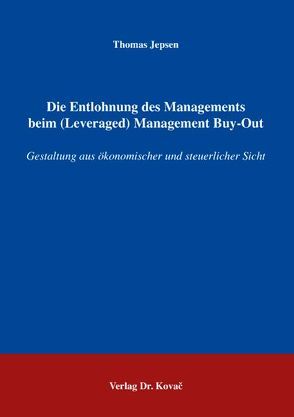 Die Entlohnung des Managements beim (Leveraged) Management Buy-Out von Jepsen,  Thomas