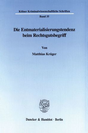 Die Entmaterialisierungstendenz beim Rechtsgutsbegriff. von Krüger,  Matthias