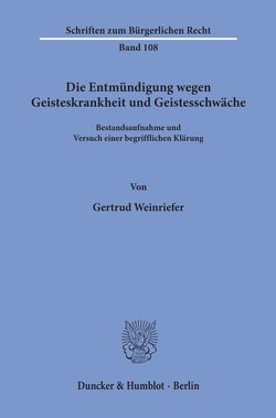 Die Entmündigung wegen Geisteskrankheit und Geistesschwäche. von Weinriefer,  Gertrud