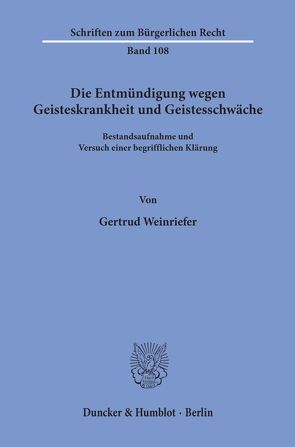 Die Entmündigung wegen Geisteskrankheit und Geistesschwäche. von Weinriefer,  Gertrud