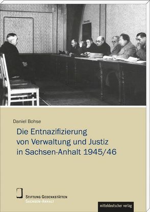 Die Entnazifizierung von Verwaltung und Justiz in Sachsen-Anhalt 1945/46 von Bohse,  Daniel