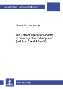 Die Entschädigung für Eingriffe in die ausgeübte Nutzung nach § 42 Abs. 3 und 4 BauGB von Tschödrich-Rotter,  Simone