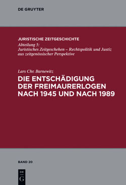 Die Entschädigung der Freimaurerlogen nach 1945 und nach 1989 von Barnewitz,  Lars Chr.