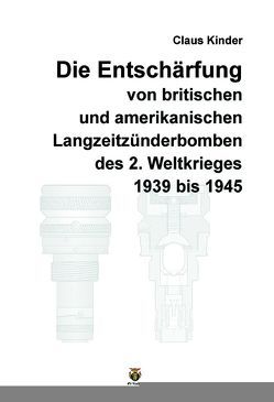 Die Entschärfung amerikanischer und britischer Langzeitzünder des 2. Weltkrieges von Kinder,  Claus