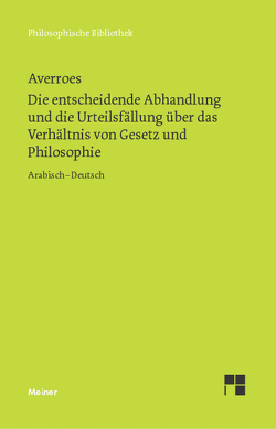 Die entscheidende Abhandlung und die Urteilsfällung über das Verhältnis von Gesetz und Philosophie von Averroes, Schupp,  Franz