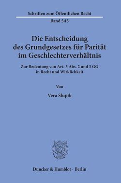 Die Entscheidung des Grundgesetzes für Parität im Geschlechterverhältnis. von Slupik,  Vera