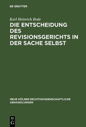 Die Entscheidung des Revisionsgerichts in der Sache selbst von Bode,  Karl Heinrich