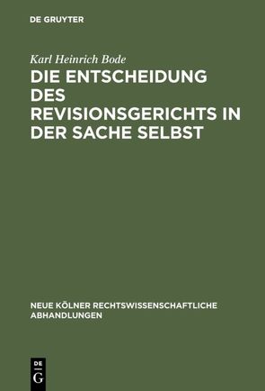 Die Entscheidung des Revisionsgerichts in der Sache selbst von Bode,  Karl Heinrich