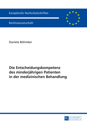 Die Entscheidungskompetenz des minderjährigen Patienten in der medizinischen Behandlung von Böhmker,  Daniela