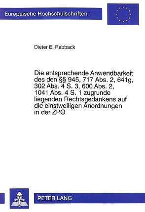 Die entsprechende Anwendbarkeit des den 945, 717 Abs. 2, 641g, 302 Abs. 4 S. 3, 600 Abs. 2, 1041 Abs. 4 S. 1 zugrunde liegenden Rechtsgedankens auf die einstweiligen Anordnungen in der ZPO von Rabback,  Dieter E.