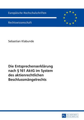 Die Entsprechenserklärung nach § 161 AktG im System des aktienrechtlichen Beschlussmängelrechts von Klabunde,  Sebastian
