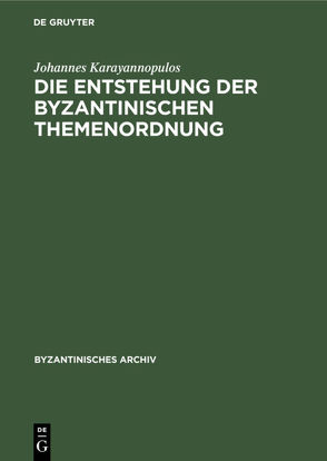 Die Entstehung der byzantinischen Themenordnung von Karayannopulos,  Johannes