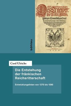 Die Entstehung der fränkischen Reichsritterschaft von Ulrichs,  Cord