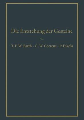 Die Entstehung der Gesteine von Barth,  Thomas W.F., Correns,  Carl W., Eskola,  Pentti