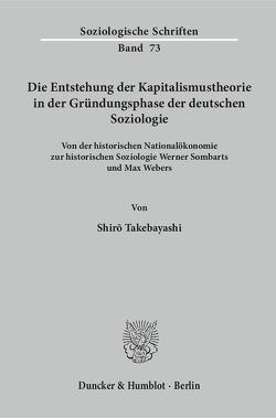Die Entstehung der Kapitalismustheorie in der Gründungsphase der deutschen Soziologie. von Takebayashi,  Shiro