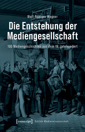 Die Entstehung der Mediengesellschaft von Wagner,  Wolf-Rüdiger