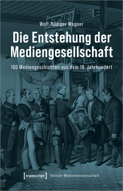 Die Entstehung der Mediengesellschaft von Wagner,  Wolf-Rüdiger