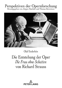 Die Entstehung der Oper «Die Frau ohne Schatten» von Richard Strauss von Enderlein,  Olaf