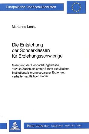 Die Entstehung der Sonderklassen für Erziehungsschwierige von Frick-Lenke,  Marianne