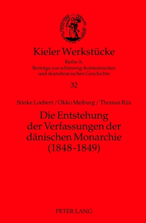Die Entstehung der Verfassungen der dänischen Monarchie (1848-1849) von Loebert,  Sönke, Meiburg,  Okko, Riis,  Thomas