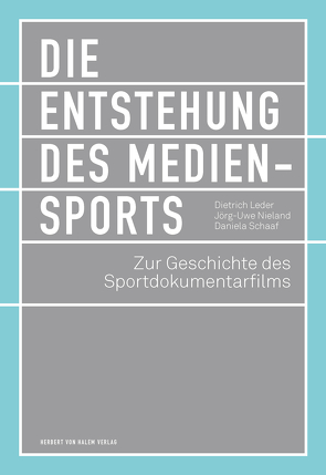 Die Entstehung des Mediensports von Leder,  Dietrich, Nieland,  Jörg Uwe, Schaaf,  Daniela