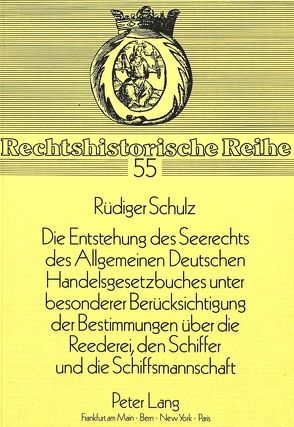 «Die Entstehung des Seerechts des Allgemeinen Deutschen Handelsgesetzbuches unter besonderer Berücksichtigung der Bestimmungen über die Reederei, den Schiffer und die Schiffsmannschaft» von Schulz,  Rüdiger