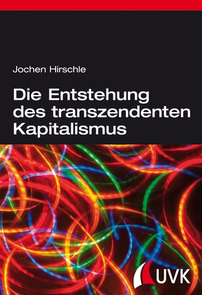 Die Entstehung des transzendenten Kapitalismus von Hirschle,  Jochen