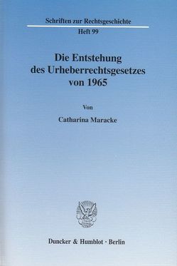 Die Entstehung des Urheberrechtsgesetzes von 1965. von Maracke,  Catharina