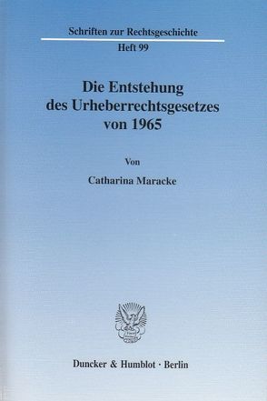 Die Entstehung des Urheberrechtsgesetzes von 1965. von Maracke,  Catharina
