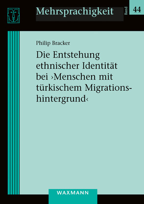 Die Entstehung ethnischer Identität bei ‚Menschen mit türkischem Migrationshintergrund‘ von Bracker,  Philip