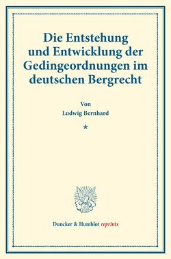 Die Entstehung und Entwicklung der Gedingeordnungen im deutschen Bergrecht. von Bernhard,  Ludwig