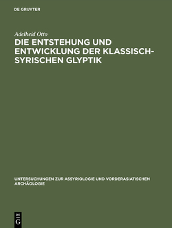 Die Entstehung und Entwicklung der Klassisch-Syrischen Glyptik von Otto,  Adelheid