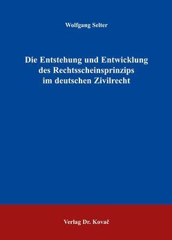 Die Entstehung und Entwicklung des Rechtsscheinsprinzips im deutschen Zivilrecht von Selter,  Wolfgang