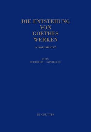 Die Entstehung von Goethes Werken in Dokumenten / Feradeddin – Gypsabgüsse von Mommsen,  Katharina, Mommsen,  Momme