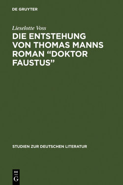 Die Entstehung von Thomas Manns Roman „Doktor Faustus“ von Voss,  Lieselotte