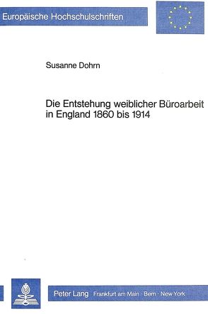 Die Entstehung weiblicher Büroarbeit in England 1860 bis 1914 von Dohrn,  Susanne