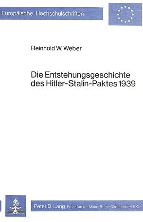 Die Entstehungsgeschichte des Hitler-Stalin-Paktes 1939 von Weber,  Reinhold W.