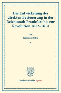 Die Entwickelung der direkten Besteuerung in der Reichsstadt Frankfurt bis zur Revolution 1612–1614. von Bothe,  Friedrich