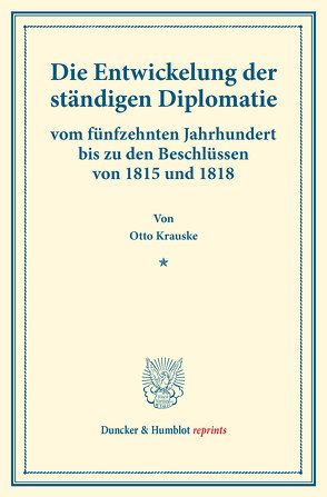 Die Entwickelung der ständigen Diplomatie von Krauske,  Otto