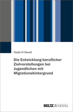 Die Entwicklung beruflicher Zielvorstellungen bei Jugendlichen mit Migrationshintergrund von Al-Dawaf,  Nadja