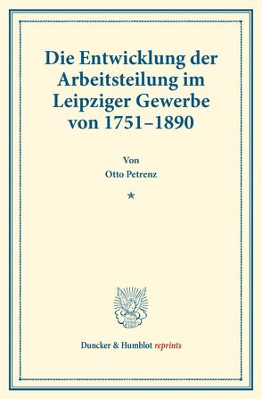 Die Entwicklung der Arbeitsteilung im Leipziger Gewerbe von 1751–1890. von Petrenz,  Otto