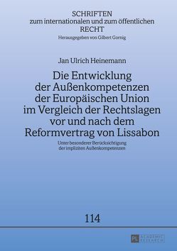 Die Entwicklung der Außenkompetenzen der Europäischen Union im Vergleich der Rechtslagen vor und nach dem Reformvertrag von Lissabon von Heinemann,  Jan Ulrich